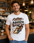 Coffee Because Adulting Requires Rocket Fuel T-Shirt
